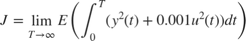 $$ J = \lim_{T \rightarrow \infty} E \left( \int_0^T (y^2(t) + 0.001
u^2(t)) dt \right) $$