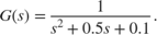 $$G\left(s\right) = {1 \over {{s^2} + 0.5s + 0.1}}.$$