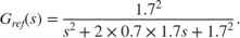$$ G_{ref}(s) = {1.7^2 \over s^2 + 2 \times 0.7 \times 1.7 s + 1.7^2} . $$