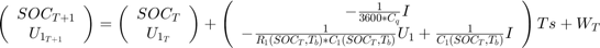 $$&#10;\left(&#10;\begin{array}{cc}&#10; SOC_{T+1} \\&#10; U_{1_{T+1}}&#10;\end{array} \right) = \left(&#10;\begin{array}{cc}&#10; SOC_{T} \\&#10; U_{1_{T}}&#10;\end{array} \right) + \left(&#10;\begin{array}{cc}&#10; -\frac{1}{3600*C_q}I \\&#10; -\frac{1}{R_1(SOC_T,T_b)*C_1(SOC_T,T_b)}U_1+\frac{1}{C_1(SOC_T,T_b)} I&#10;\end{array} \right)Ts&#10;+ W_T&#10;$$