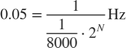 $$0.05 = {1 \over {{1 \over {8000}} \cdot {2^N}}}{\rm{Hz}} $$