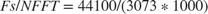 $Fs/NFFT = 44100/(3073 * 1000)$