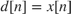 $d[n] = x[n]$
