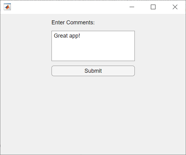 Label, text area, and button in a UI figure window. At the top is a label with text "Enter Comments:". Below is a text area with text "Great app!". At the bottom is a Submit button.