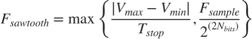 $$F_{sawtooth} = \max\left\{\frac{|V_{max} - V_{min}|}{T_{stop}}, \frac{F_{sample}}{2^{\left(2 N_{bits}\right)}}\right\}$$
