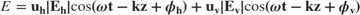 $$ E = \bf{u}_h|E_h|{\rm cos}(\omega t-kz+\phi_h) + \bf{u}_v|E_v|{\rm cos}(\omega t-kz+\phi_v) $$