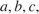 $a, b, c,$