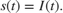 $s(t) = I(t).$