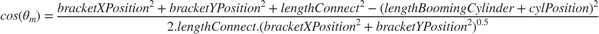 $$cos( \theta_{m} )=\frac{bracketXPosition^2+bracketYPosition^2+lengthConnect^2-(lengthBoomingCylinder+cylPosition)^2}{2.lengthConnect.(bracketXPosition^2+bracketYPosition^2)^{0.5}}$$