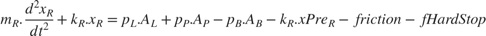 $$m_R.\frac{d^2x_R}{dt^2}+k_R.x_R= p_L.A_L+p_P.A_P-p_B.A_B-k_R.xPre_R -friction-fHardStop$$