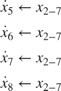 $$
 \begin{array}{l}
 \dot x_5 \leftarrow x_{2 - 7} \\
 \dot x_6 \leftarrow x_{2 - 7} \\
 \dot x_7 \leftarrow x_{2 - 7} \\
 \dot x_8 \leftarrow x_{2 - 7} \\
 \end{array}
$$