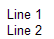 Label with two lines of text. The first line of text is "Line 1". The second line of text is "Line 2".