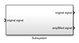 The Subsystem block showing the port labels original signal, original signal, and amplified signal.