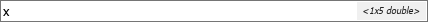 Text box for a parameter value displays the variable name x on the left, and <1x5 double> on the right